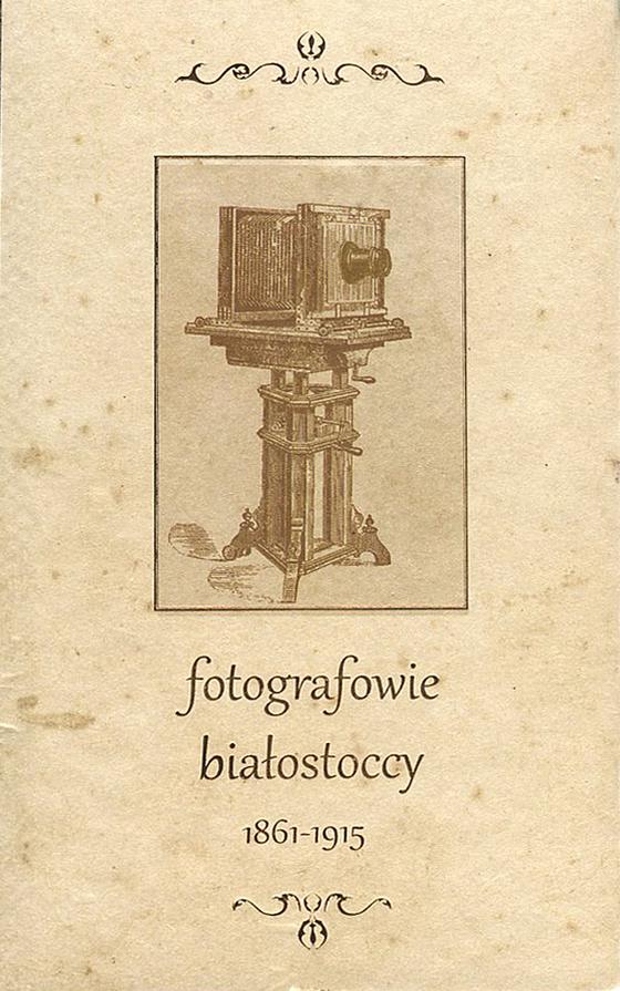 "Fotografowie białostoccy 1861-1915" 